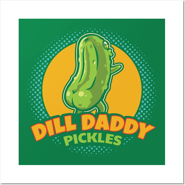 Dill Daddy Pickles Funny Pickle Lover Wall Art by Teetastic6